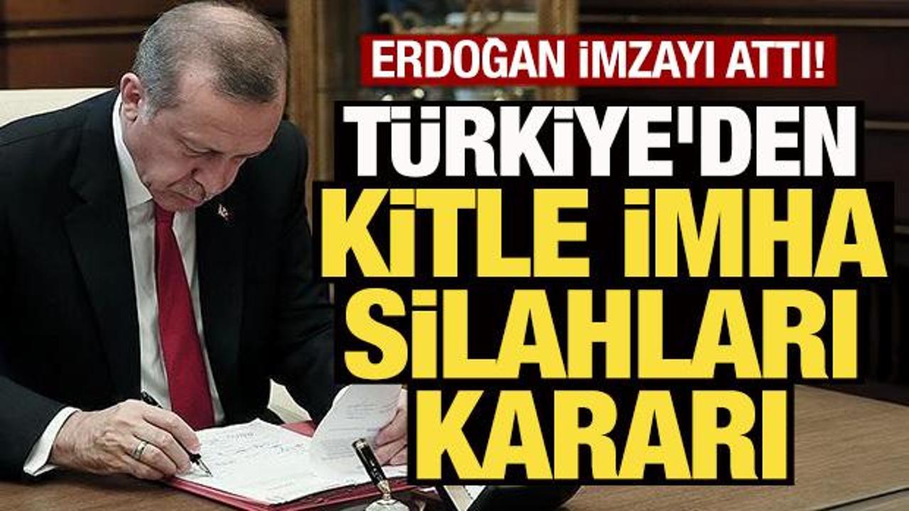 Türkiye'den kitle imha silahları kararı! Erdoğan imzayı attı