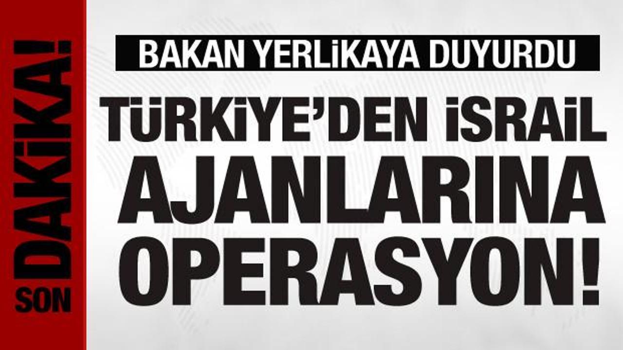 Türkiye'den MOSSAD ajanlarına 'Köstebek-3' operasyonu!