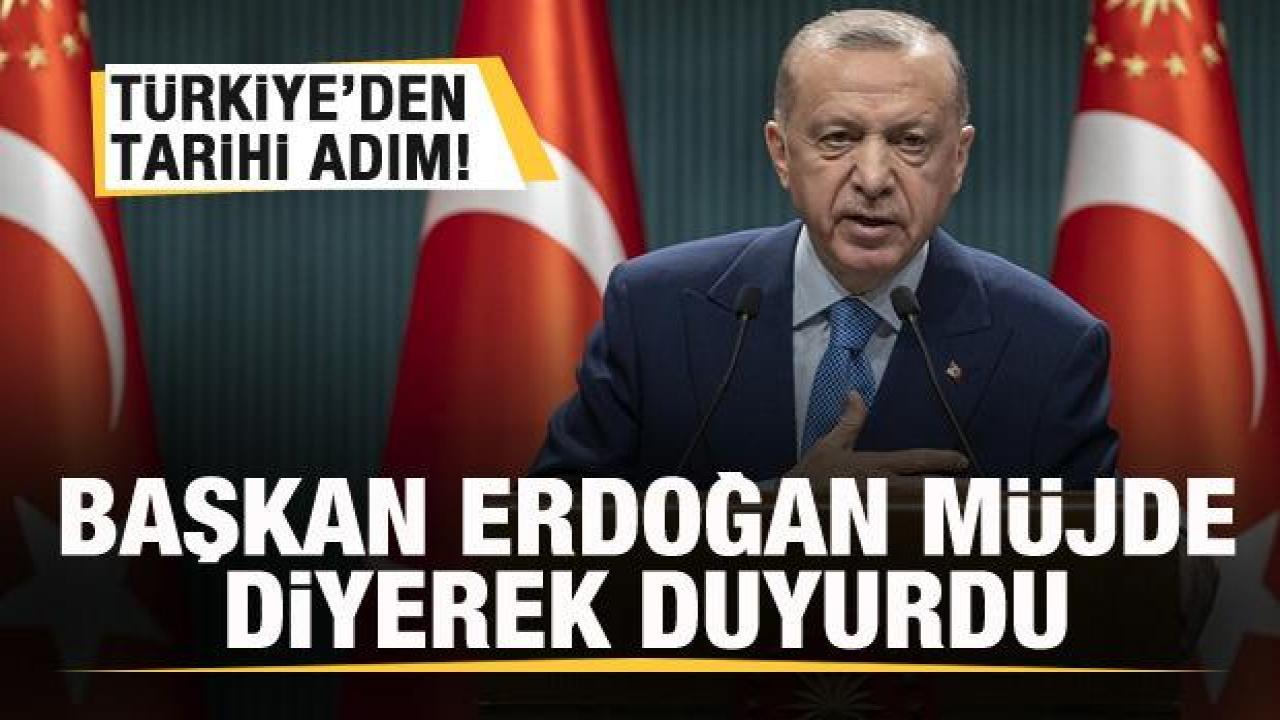 Türkiye'den tarihi adım! Başkan Erdoğan müjde diyerek duyurdu