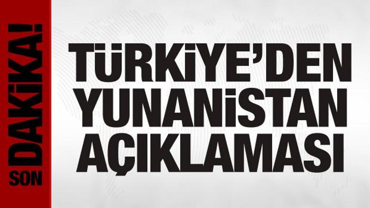 Türkiye'den Yunanistan açıklaması