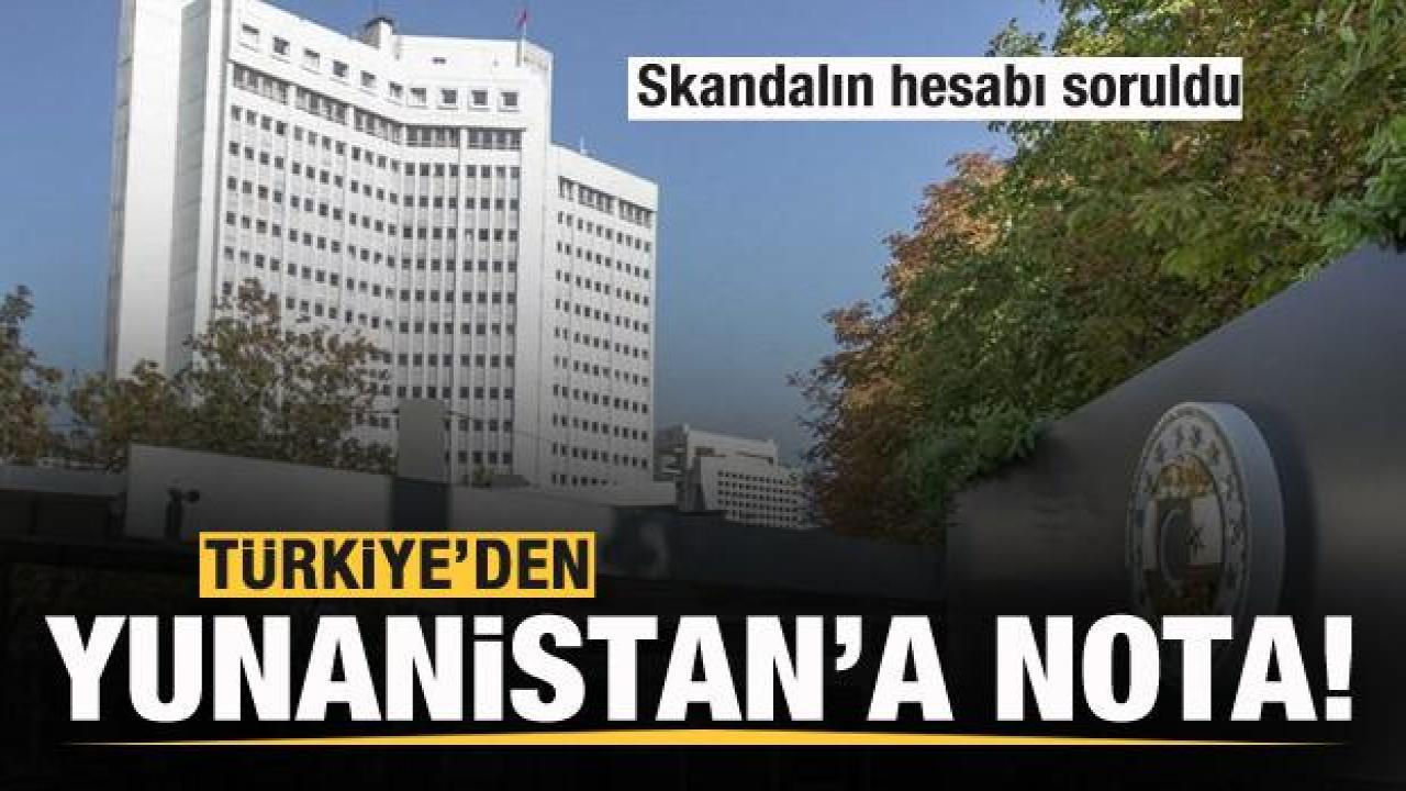 Türkiye'den Yunanistan'a nota! Skandalın hesabı soruldu
