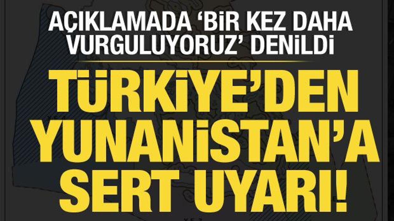 Türkiye'den Yunanistan'a sert uyarı!
