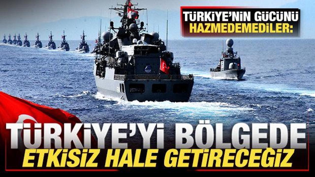Türkiye'nin gücünü hazmedemediler: Türkiye'yi bölgede etkisiz hale getireceğiz!