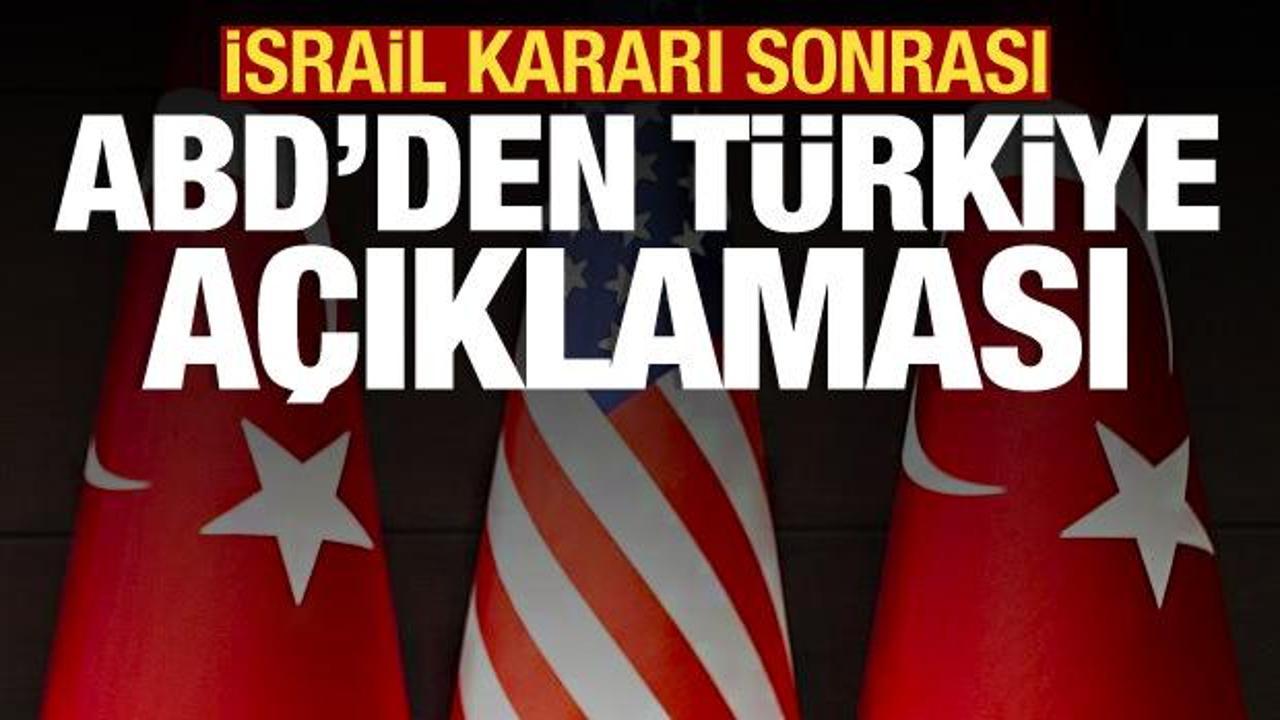 Türkiye'nin İsrail kararı sonrası ABD'den açıklama: İlişkilerimizi etkilemez