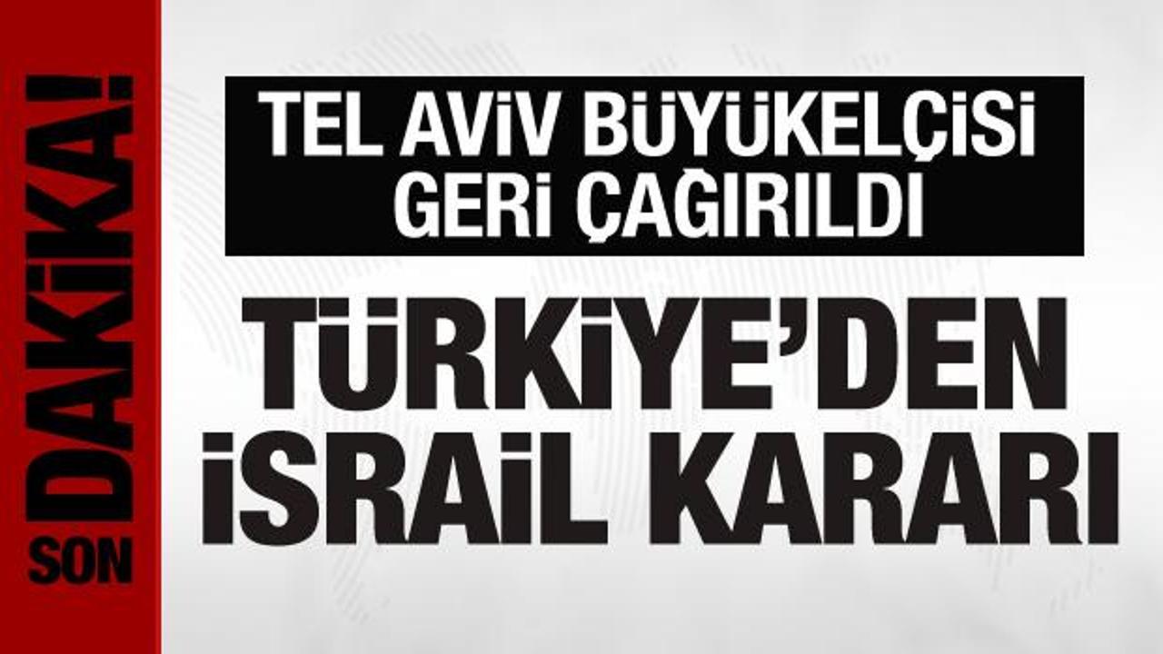 Türkiye'nin Tel Aviv Büyükelçisi Ankara'ya çağırıldı