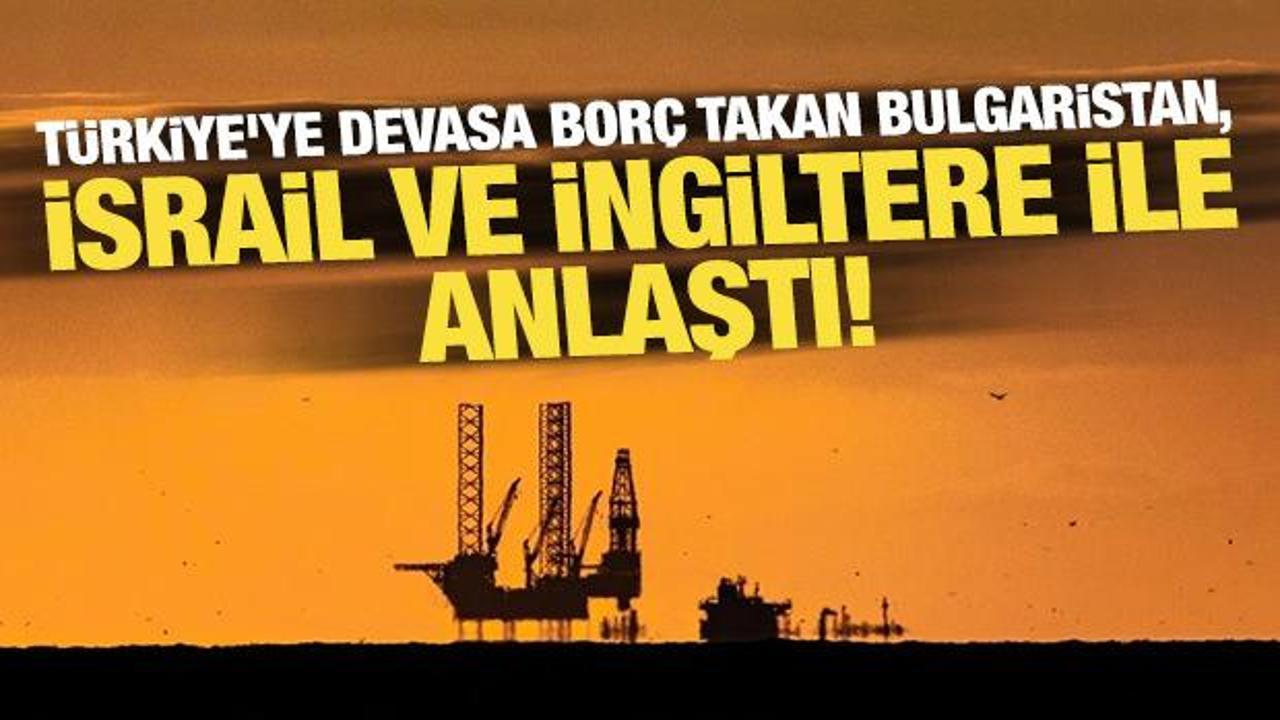 Türkiye'ye devasa borç takan Bulgaristan, İsrail ve İngiltere ile anlaştı!