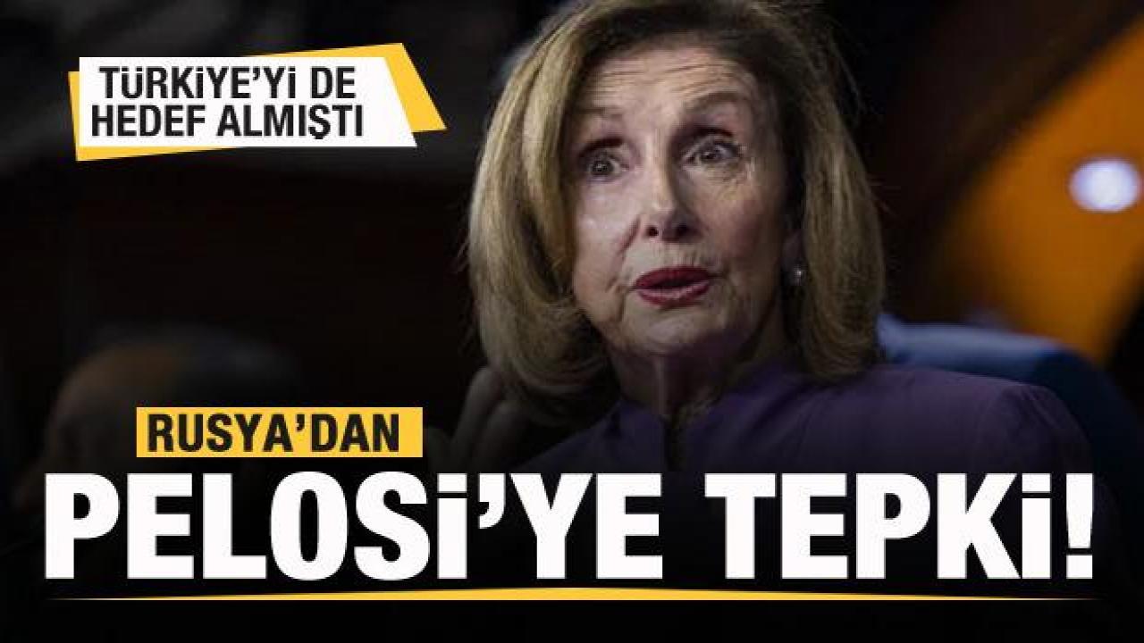 Türkiye'yi de suçlamıştı! Rusya'dan Pelosi'ye tepki!
