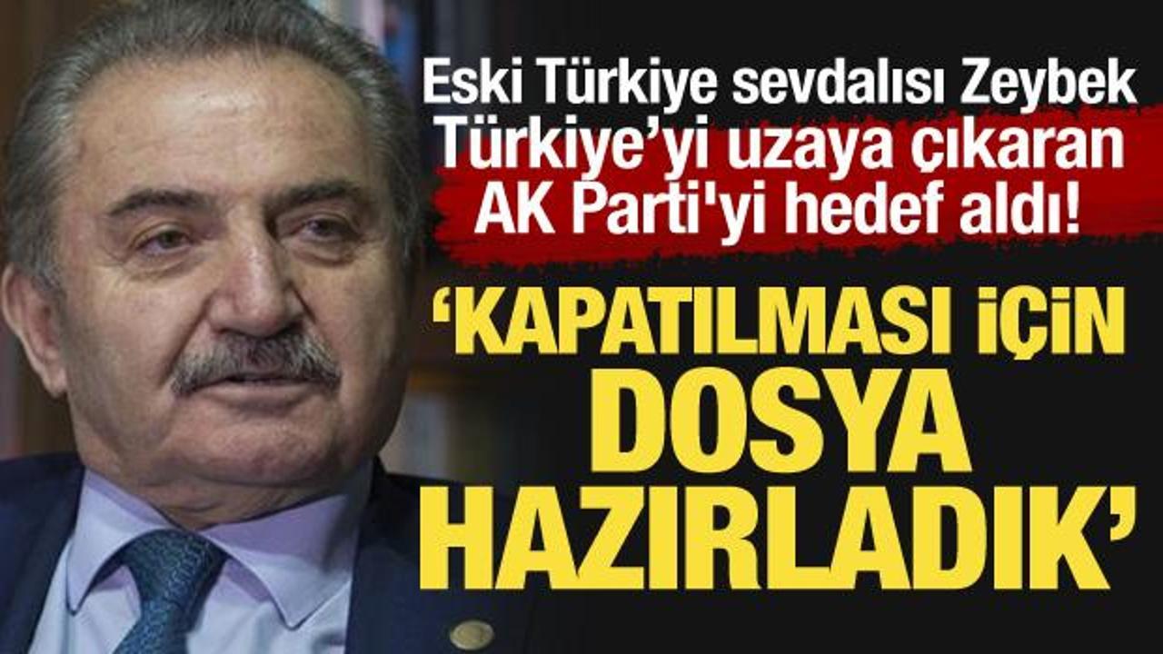 Türkiye’yi uzaya çıkaran AK Parti'yi hedef aldı! Zeybek: Kapatılması için dosya hazırladık