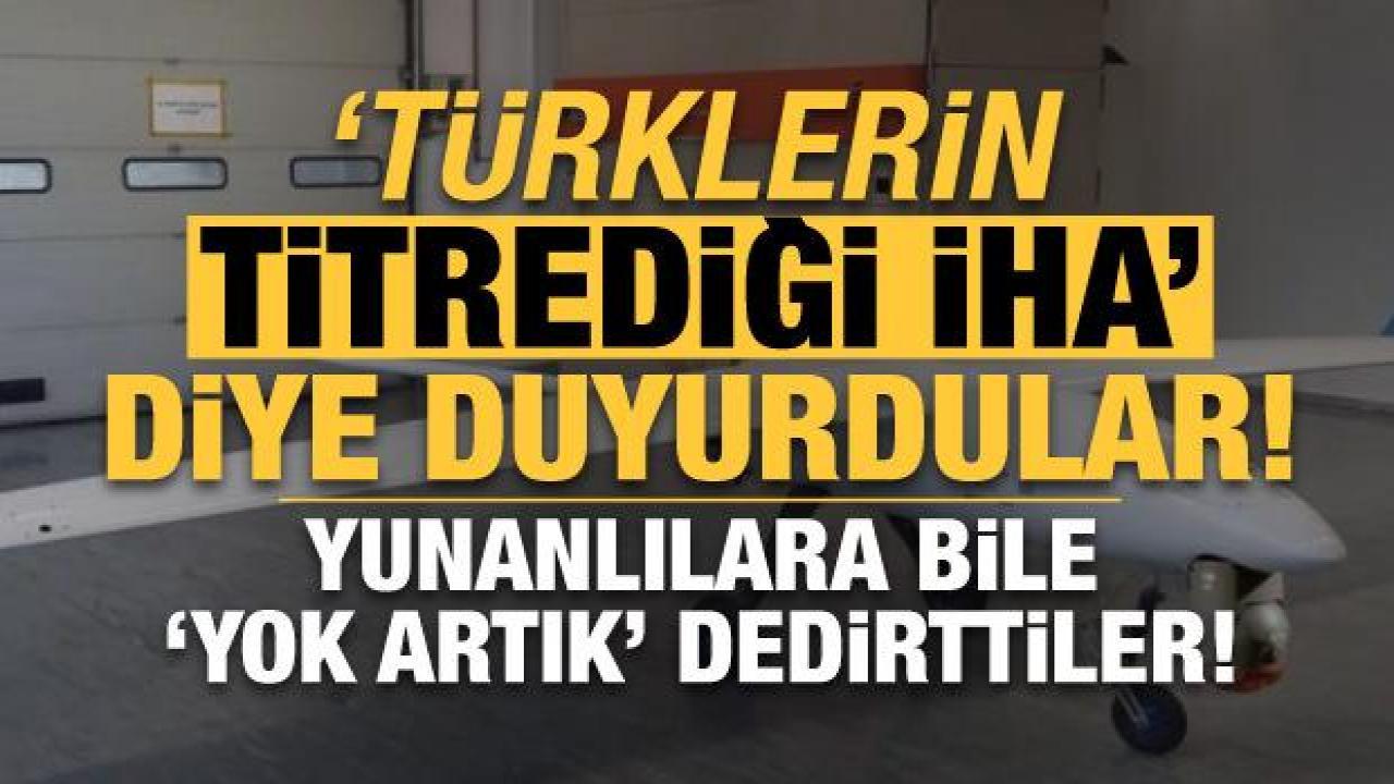'Türklerin titrediği İHA' diye duyurdular! Yunanlılara bile 'yok artık' dedirttiler