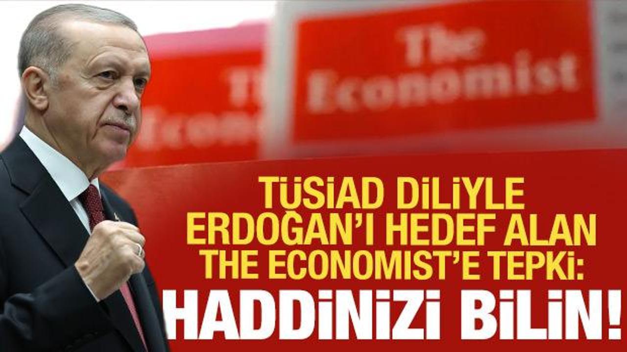 TÜSİAD diliyle Erdoğan'ı hedef alan The Economist'e tepki: Haddinizi bilin