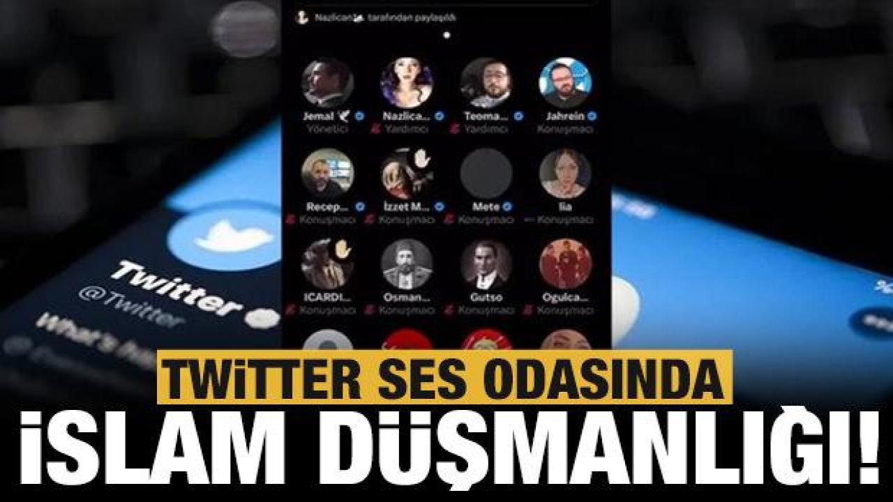 Twitter'da ses odasında İslam düşmanlığı: Küçük çocuğa haddi aşan hareketler!