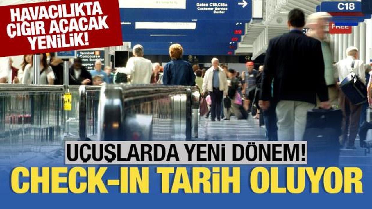 Uçuşlarda yeni dönem! Çığır açacak yenilik duyuruldu! Check-in tarih oluyor