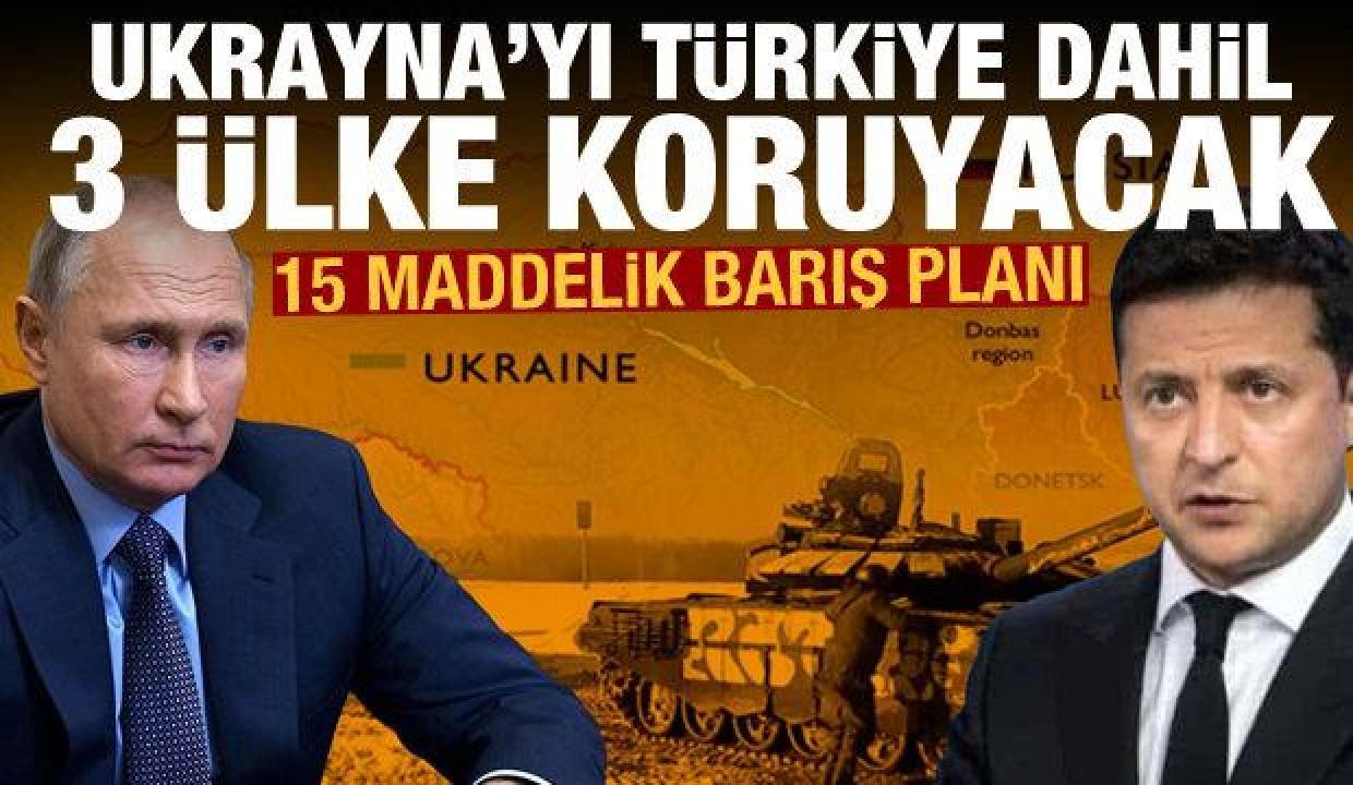 Ukrayna-Rusya arasında 15 maddelik barış planı: Ukrayna'yı Türkiye dahil 3 ülke koruyacak