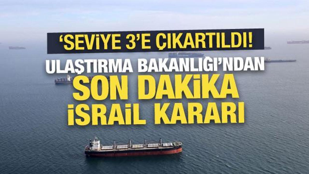 Ulaştırma Bakanlığı'ndan İsrail kararı: Gemilerin güvenlik seviyesi 3’e çıkarıldı