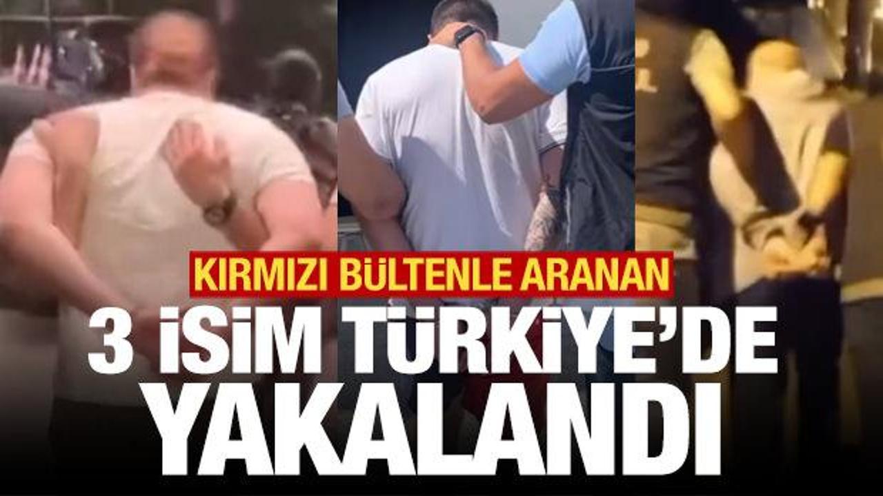 Uluslararası 3 suçlu Türkiye'de yakalandı