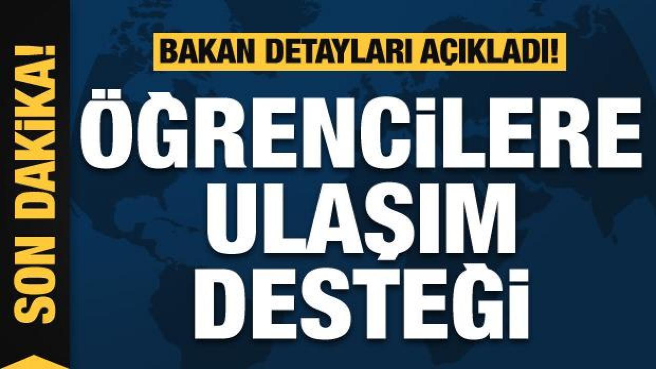 Üniversitelilere ulaşım desteği! Detayları Bakan Yanık açıkladı