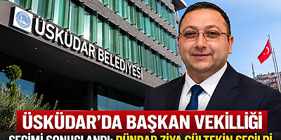 ÜSKÜDAR BELEDİYESİ BAŞKAN VEKİLİ DÜNDAR ZİYA GÜLTEKİN OLDU