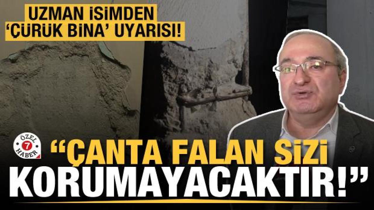Uzman isimden 'çürük bina' uyarısı: 