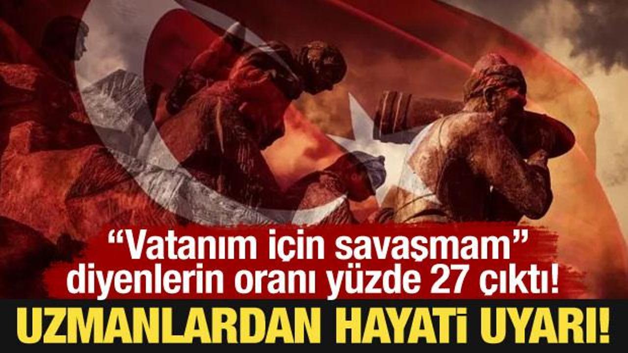 “Vatanım için savaşmam” diyenlerin oranı yüzde 27 çıktı! Uzmanlardan hayati uyarı!