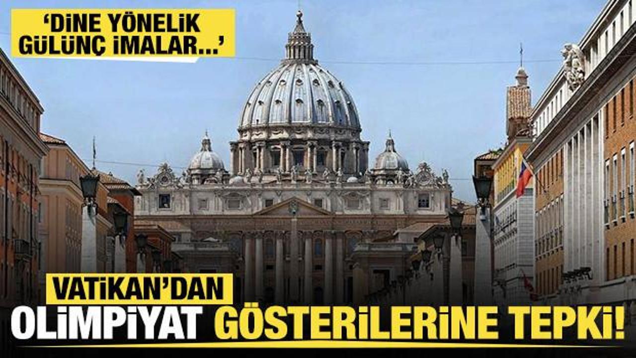 Vatikan'dan Paris Olimpiyatları açılış gösterilerine tepki!