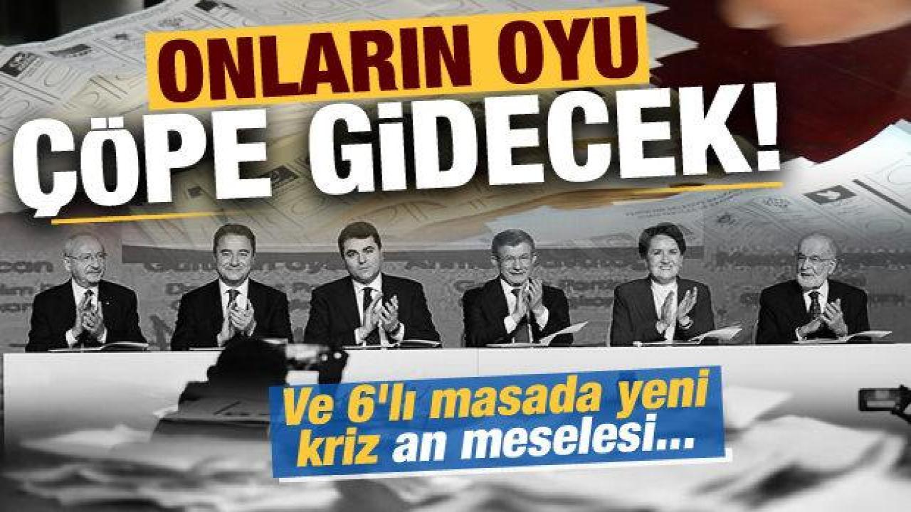 Ve 6'lı masada yeni kriz an meselesi: Onların oyu çöpe gidecek...