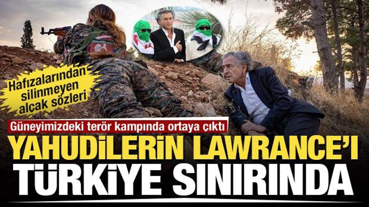 Yahudilerin Lawrance'ı yeniden hortladı! Bernard Henri Levy terör kampında