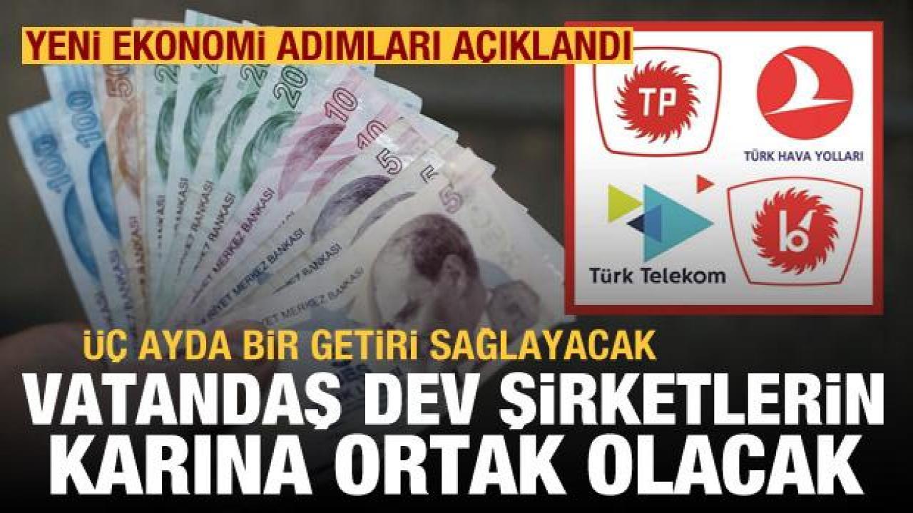 Yeni ekonomi adımları açıklandı: Vatandaş dev şirketlerin karına ortak olabilecek