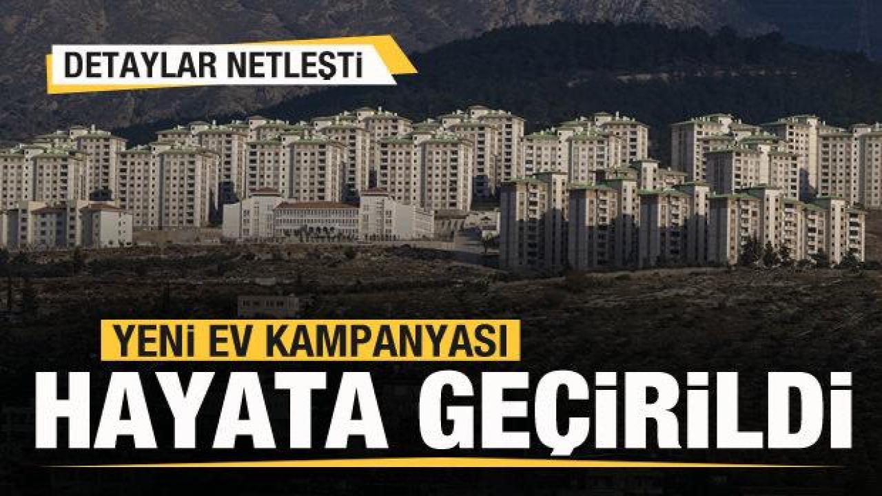 Yeni ev kampanyası hayata geçirildi! Detaylar netleşti