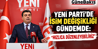 YENİ PARTİ’DE İSİM DEĞİŞİKLİĞİ SİNYALİ