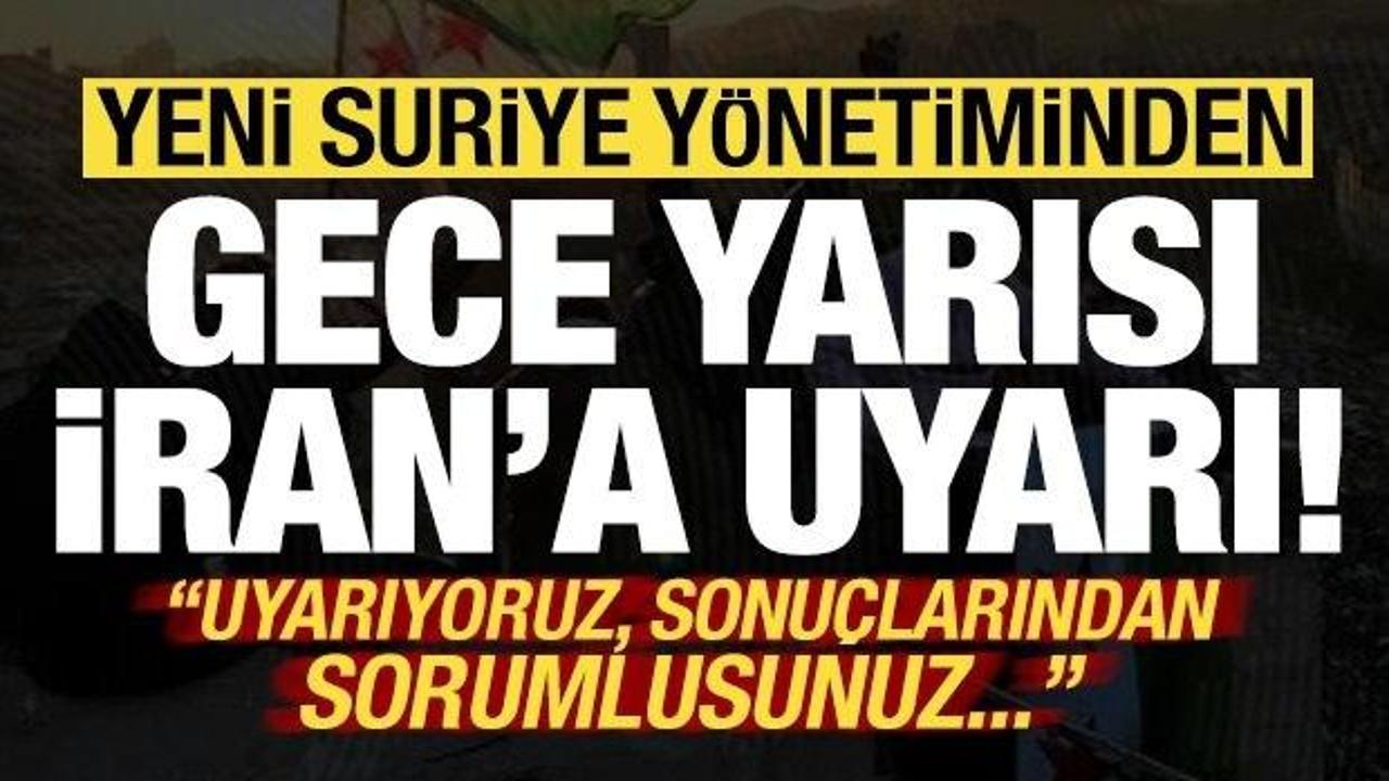 Yeni Suriye yönetiminden gece yarısı İran'a son dakika uyarısı!