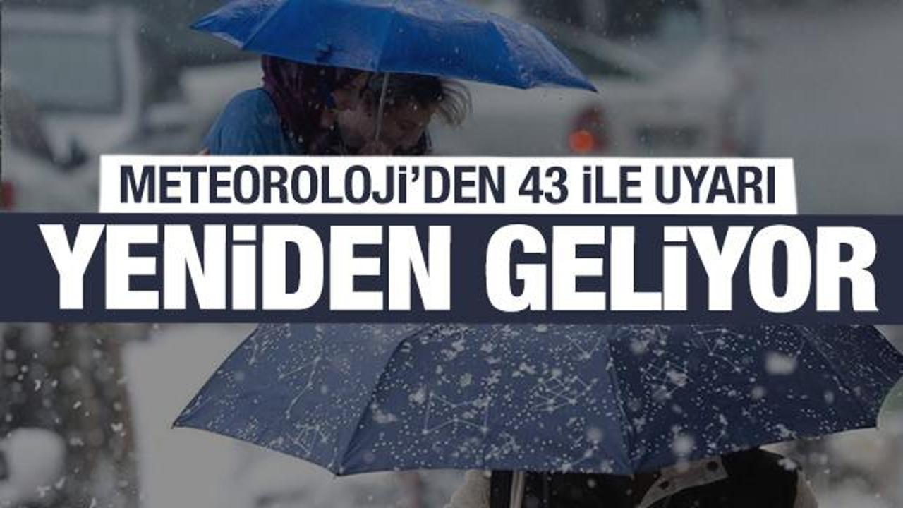 Yeniden geliyor! Meteoroloji'den 43 il için son dakika uyarısı