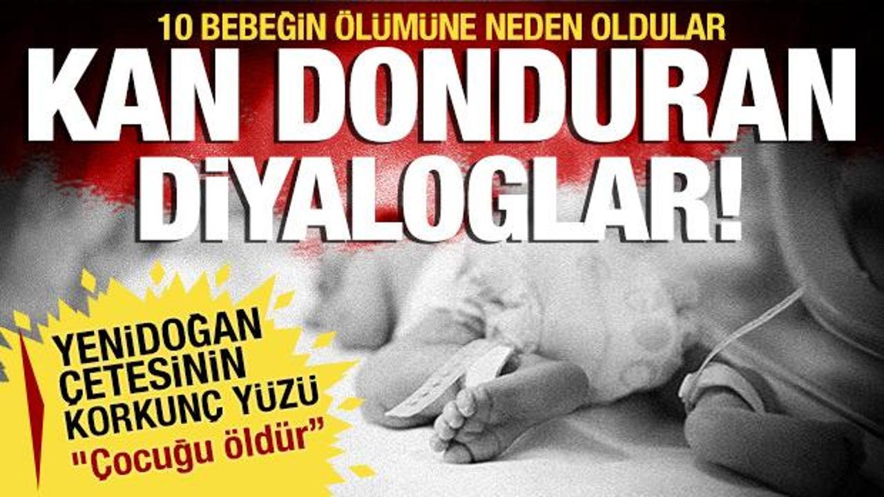 Yenidoğan bebek çetesinin kan donduran diyalogları! 