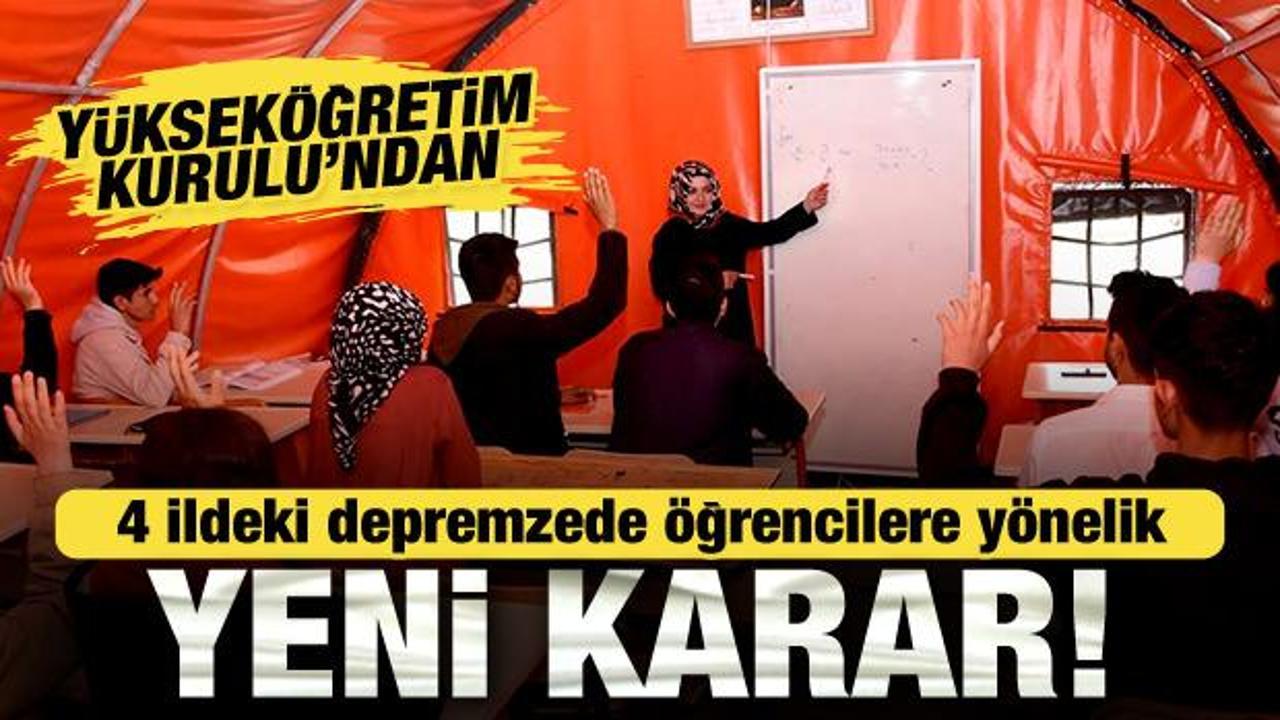 YÖK'ten 4 ildeki depremzede öğrencilerle ilgili yeni karar!