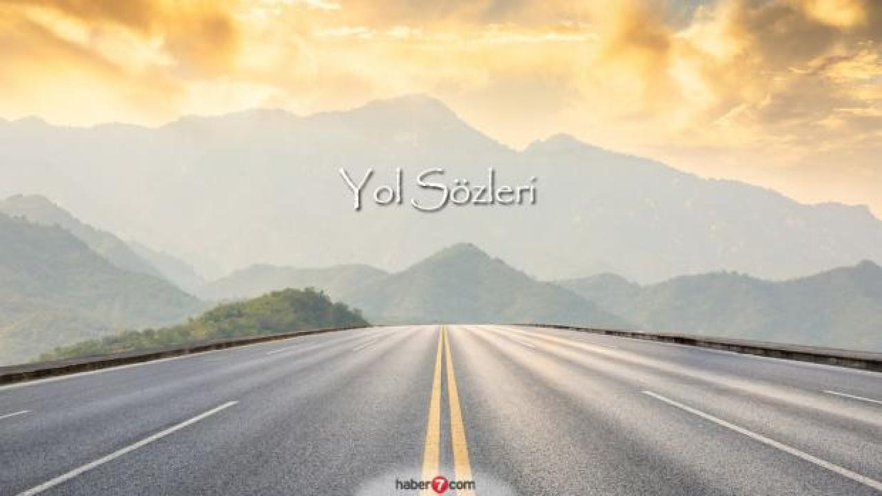 Yol sözleri! Yolculukla ilgili kısa, uzun ve anlamlı sözler