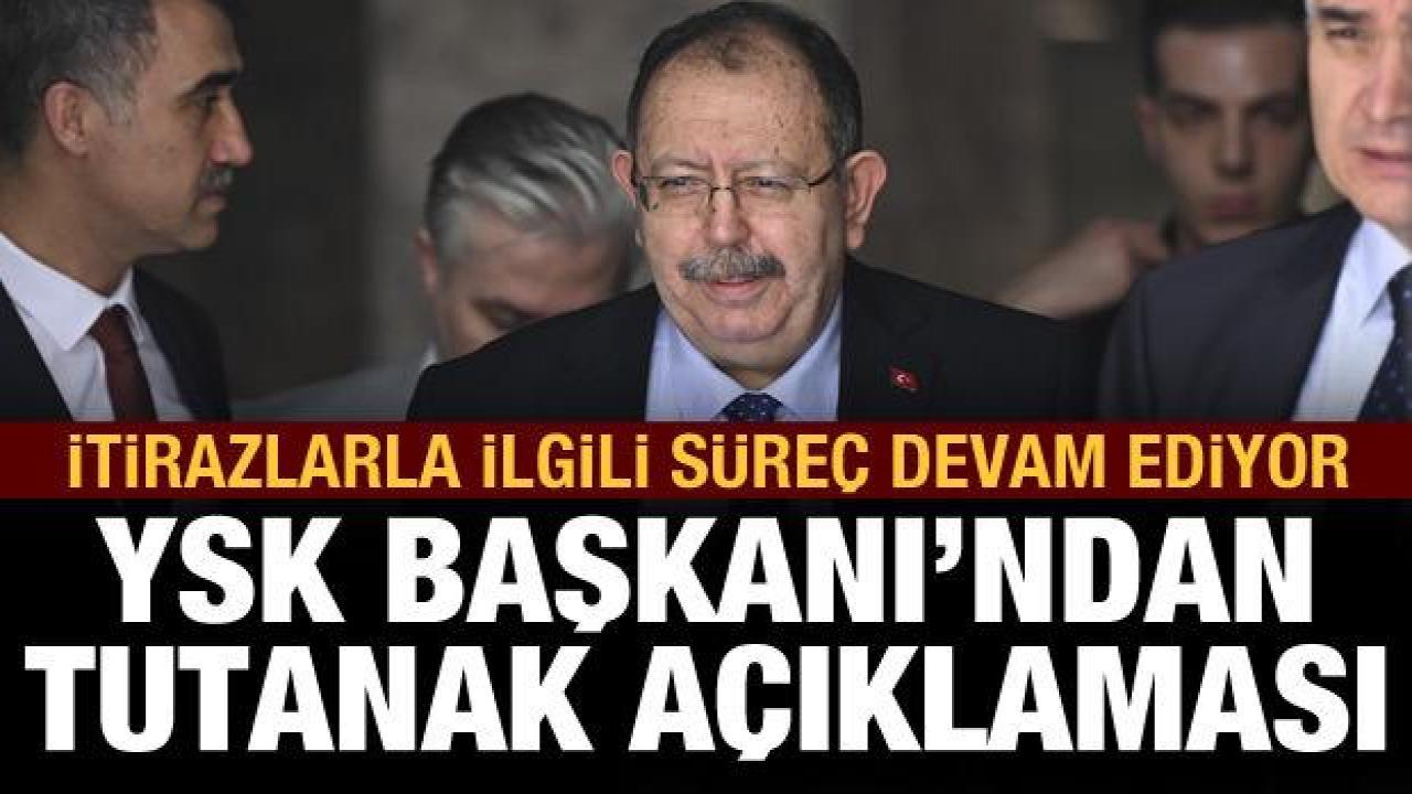YSK Başkanı'ndan son dakika tutanak açıklaması