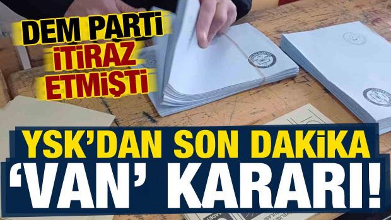 YSK'dan son dakika 'Van' kararı! Mazbata hangi isme verilecek?