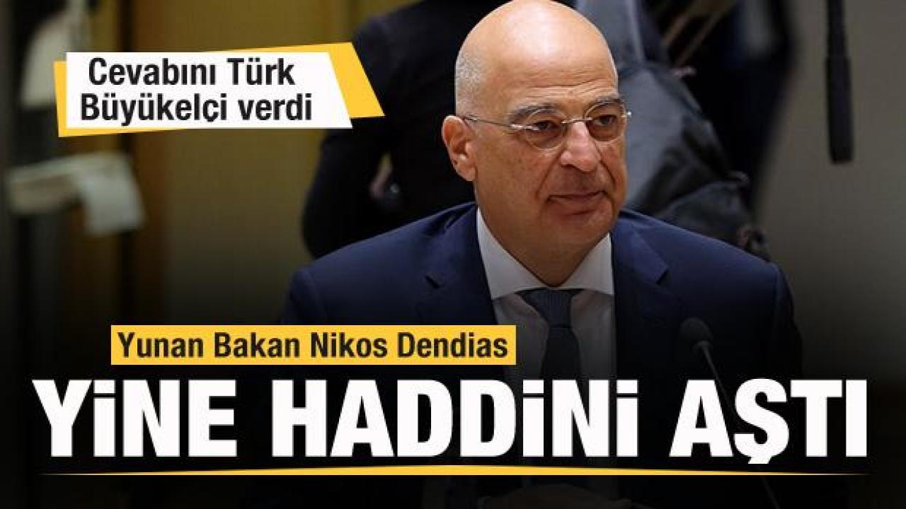 Yunan Bakan Nikos Dendias haddini aştı! Cevabını Türk Büyükelçi verdi