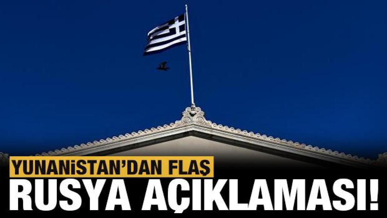 Yunanistan'dan flaş Rusya açıklaması!