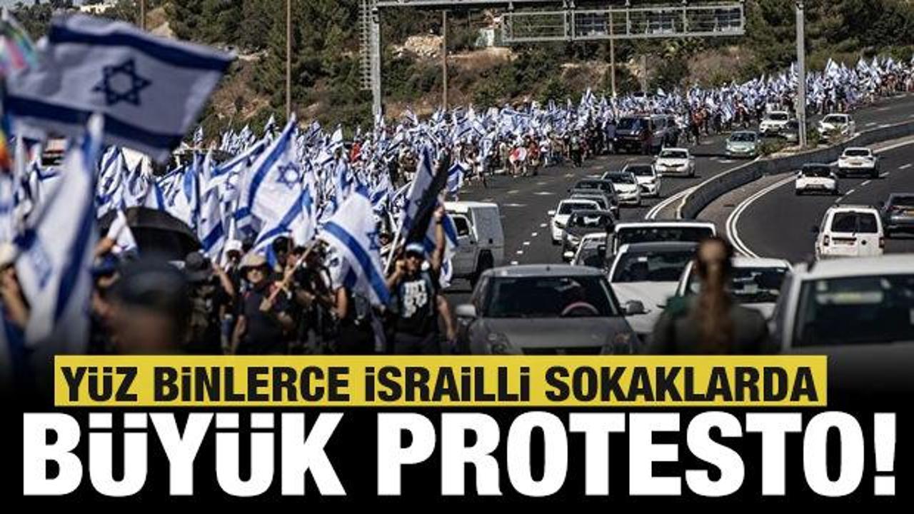 Yüz binlerce İsrailli sokaklara döküldü: Protestolar büyüyor!