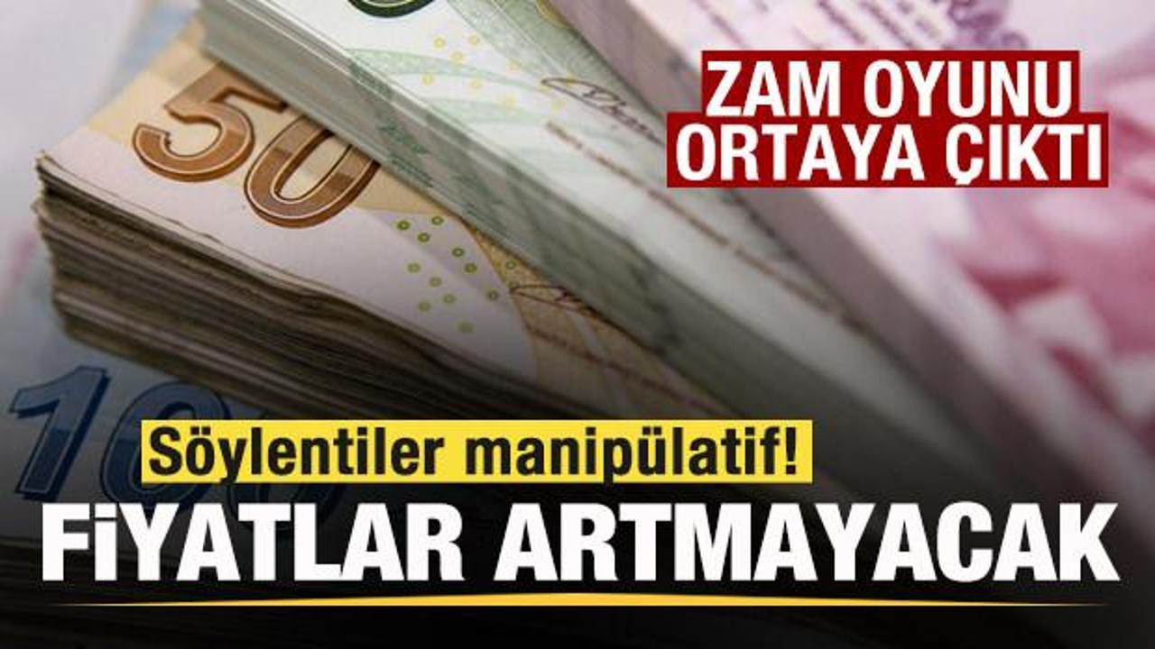 Zam oyunu ortaya çıktı! Söylentiler manipülatif! Fiyatlar artmayacak