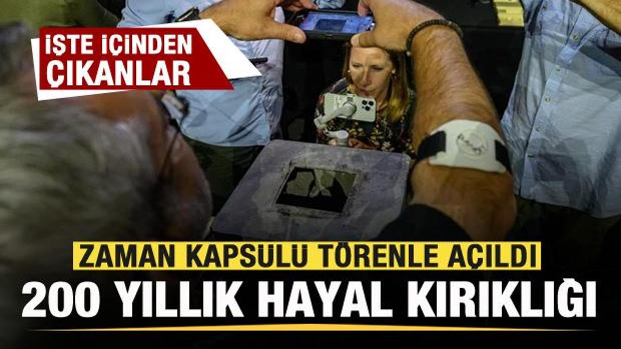 Zaman kapsülü açıldı! 200 yıllık hayal kırıklığı