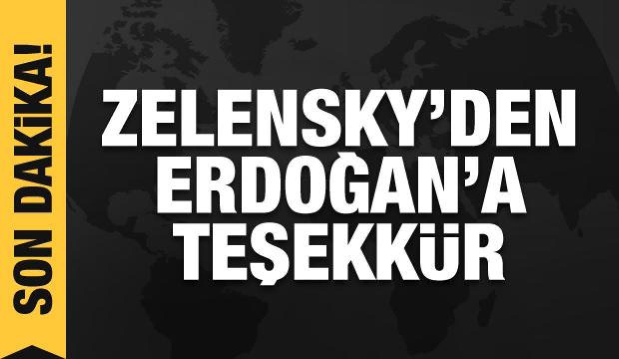 Zelensky'den son dakika Türkiye açıklaması: Erdoğan'a teşekkür ederim