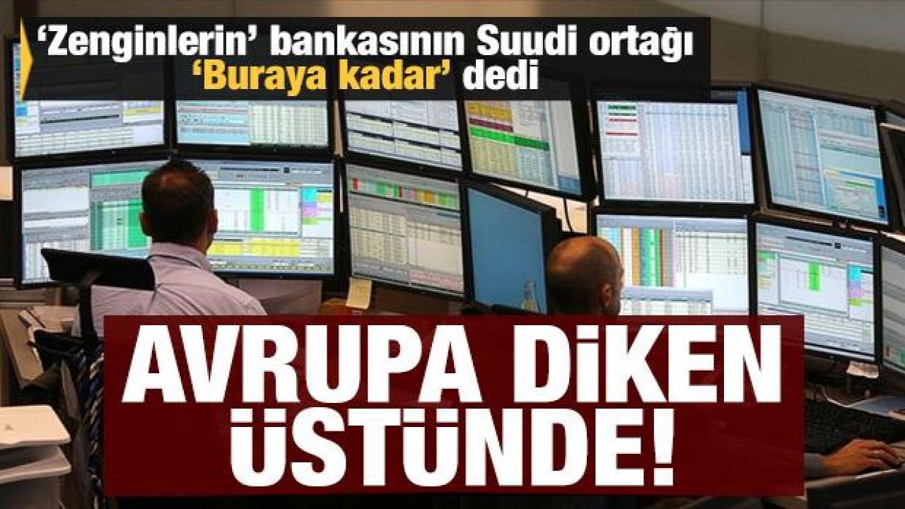 'Zengin' bankasının Suudi ortağı 'Buraya kadar' dedi: Avrupa diken üstünde!