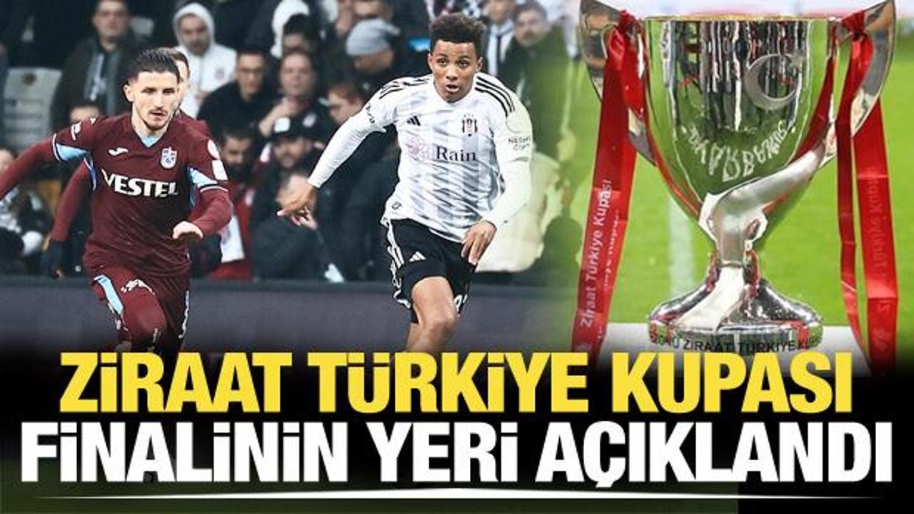 Ziraat Türkiye Kupası finalinin yeri belli oldu!