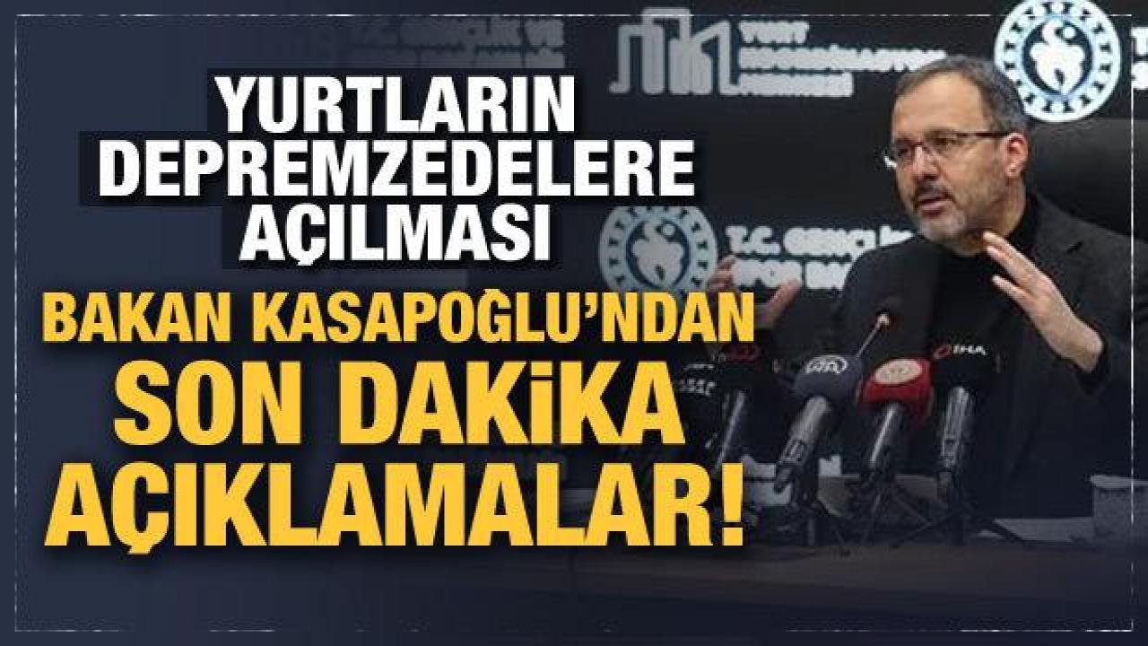 Yurtların depremzedelere açılması: Bakan Kasapoğlu'ndan son dakika açıklamalar!